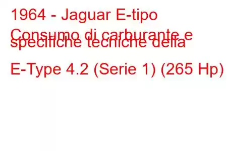 1964 - Jaguar E-tipo
Consumo di carburante e specifiche tecniche della E-Type 4.2 (Serie 1) (265 Hp)