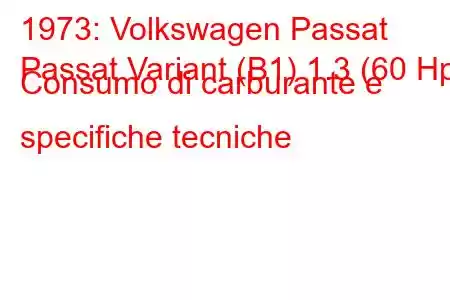 1973: Volkswagen Passat
Passat Variant (B1) 1.3 (60 Hp) Consumo di carburante e specifiche tecniche