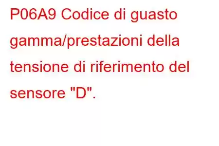 P06A9 Codice di guasto gamma/prestazioni della tensione di riferimento del sensore 