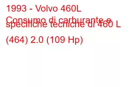 1993 - Volvo 460L
Consumo di carburante e specifiche tecniche di 460 L (464) 2.0 (109 Hp)