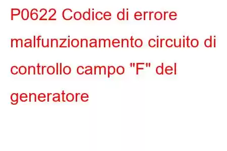 P0622 Codice di errore malfunzionamento circuito di controllo campo 