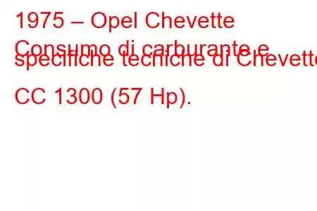 1975 – Opel Chevette
Consumo di carburante e specifiche tecniche di Chevette CC 1300 (57 Hp).