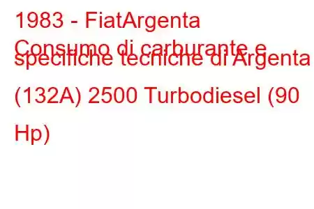 1983 - FiatArgenta
Consumo di carburante e specifiche tecniche di Argenta (132A) 2500 Turbodiesel (90 Hp)