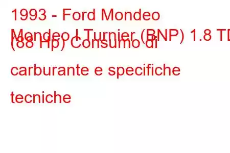 1993 - Ford Mondeo
Mondeo I Turnier (BNP) 1.8 TD (88 Hp) Consumo di carburante e specifiche tecniche