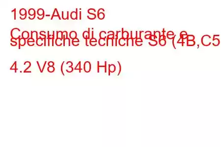 1999-Audi S6
Consumo di carburante e specifiche tecniche S6 (4B,C5) 4.2 V8 (340 Hp)