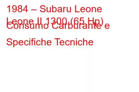 1984 – Subaru Leone
Leone II 1300 (65 Hp) Consumo Carburante e Specifiche Tecniche