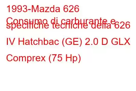 1993-Mazda 626
Consumo di carburante e specifiche tecniche della 626 IV Hatchbac (GE) 2.0 D GLX Comprex (75 Hp)