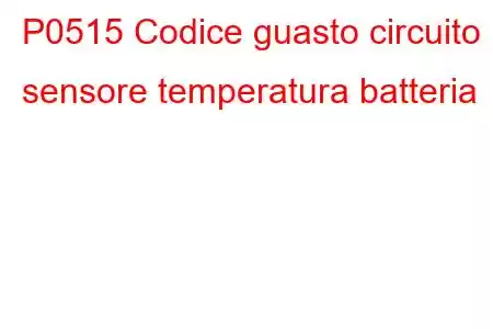 P0515 Codice guasto circuito sensore temperatura batteria