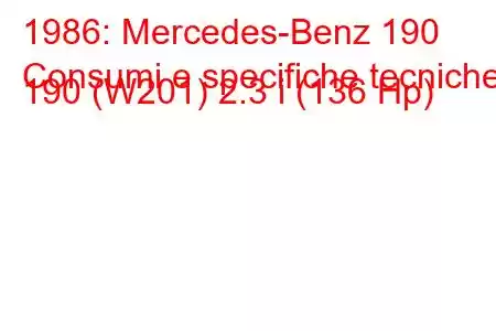 1986: Mercedes-Benz 190
Consumi e specifiche tecniche 190 (W201) 2.3 i (136 Hp)