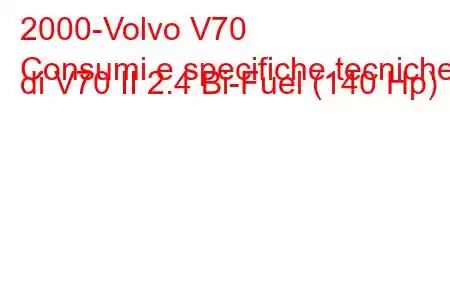 2000-Volvo V70
Consumi e specifiche tecniche di V70 II 2.4 Bi-Fuel (140 Hp)