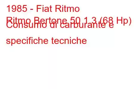 1985 - Fiat Ritmo
Ritmo Bertone 50 1.3 (68 Hp) Consumo di carburante e specifiche tecniche