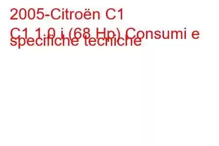 2005-Citroën C1
C1 1.0 i (68 Hp) Consumi e specifiche tecniche