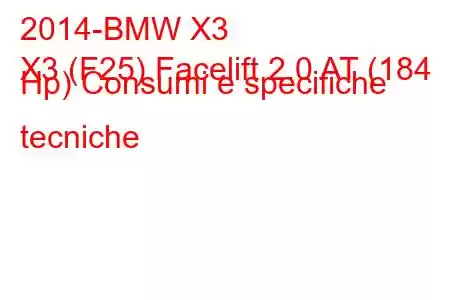 2014-BMW X3
X3 (F25) Facelift 2.0 AT (184 Hp) Consumi e specifiche tecniche