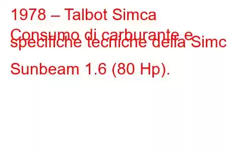 1978 – Talbot Simca
Consumo di carburante e specifiche tecniche della Simca Sunbeam 1.6 (80 Hp).