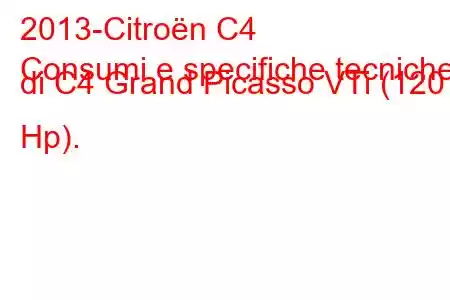 2013-Citroën C4
Consumi e specifiche tecniche di C4 Grand Picasso VTi (120 Hp).