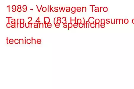 1989 - Volkswagen Taro
Taro 2.4 D (83 Hp) Consumo di carburante e specifiche tecniche