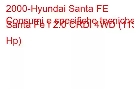 2000-Hyundai Santa FE
Consumi e specifiche tecniche Santa Fe I 2.0 CRDi 4WD (113 Hp)