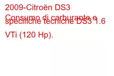 2009-Citroën DS3
Consumo di carburante e specifiche tecniche DS3 1.6 VTi (120 Hp).