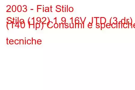 2003 - Fiat Stilo
Stilo (192) 1.9 16V JTD (3 dr) (140 Hp) Consumi e specifiche tecniche