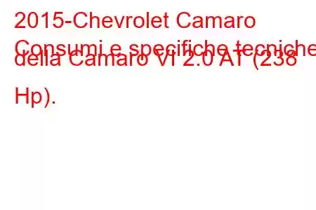 2015-Chevrolet Camaro
Consumi e specifiche tecniche della Camaro VI 2.0 AT (238 Hp).