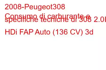 2008-Peugeot308
Consumo di carburante e specifiche tecniche di 308 2.0I HDi FAP Auto (136 CV) 3d