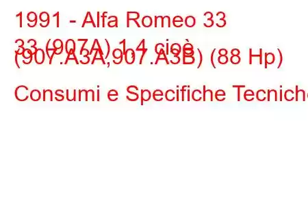 1991 - Alfa Romeo 33
33 (907A) 1,4 cioè (907.A3A,907.A3B) (88 Hp) Consumi e Specifiche Tecniche