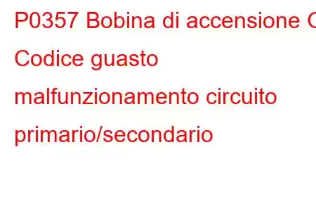 P0357 Bobina di accensione G Codice guasto malfunzionamento circuito primario/secondario