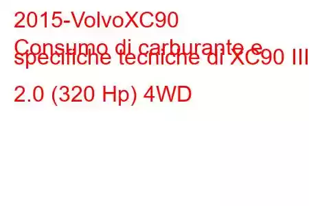 2015-VolvoXC90
Consumo di carburante e specifiche tecniche di XC90 III 2.0 (320 Hp) 4WD