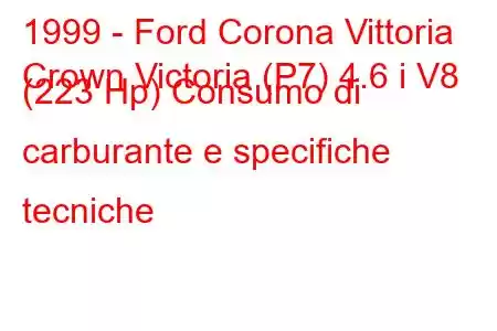 1999 - Ford Corona Vittoria
Crown Victoria (P7) 4.6 i V8 (223 Hp) Consumo di carburante e specifiche tecniche