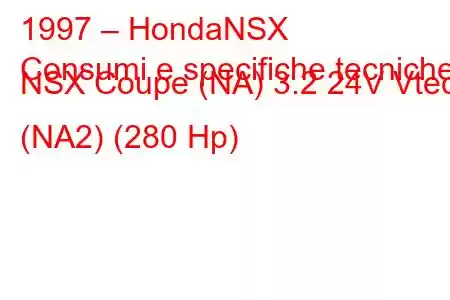 1997 – HondaNSX
Consumi e specifiche tecniche NSX Coupe (NA) 3.2 24V Vtec (NA2) (280 Hp)