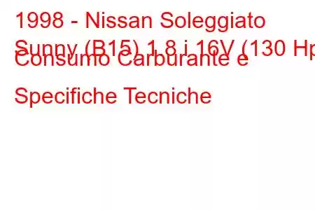 1998 - Nissan Soleggiato
Sunny (B15) 1.8 i 16V (130 Hp) Consumo Carburante e Specifiche Tecniche