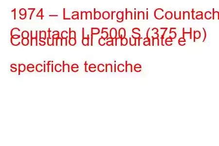 1974 – Lamborghini Countach
Countach LP500 S (375 Hp) Consumo di carburante e specifiche tecniche