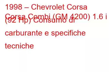 1998 – Chevrolet Corsa
Corsa Combi (GM 4200) 1.6 i (92 Hp) Consumo di carburante e specifiche tecniche