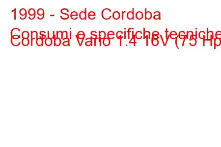 1999 - Sede Cordoba
Consumi e specifiche tecniche Cordoba Vario 1.4 16V (75 Hp)