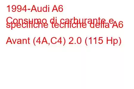 1994-Audi A6
Consumo di carburante e specifiche tecniche della A6 Avant (4A,C4) 2.0 (115 Hp)