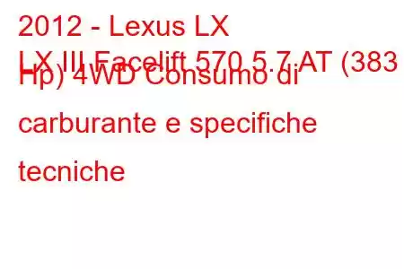 2012 - Lexus LX
LX III Facelift 570 5.7 AT (383 Hp) 4WD Consumo di carburante e specifiche tecniche