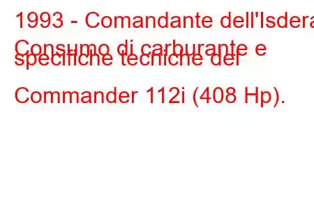 1993 - Comandante dell'Isdera
Consumo di carburante e specifiche tecniche del Commander 112i (408 Hp).