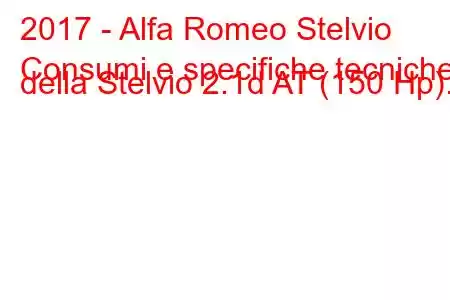 2017 - Alfa Romeo Stelvio
Consumi e specifiche tecniche della Stelvio 2.1d AT (150 Hp).