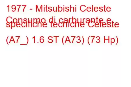 1977 - Mitsubishi Celeste
Consumo di carburante e specifiche tecniche Celeste (A7_) 1.6 ST (A73) (73 Hp)