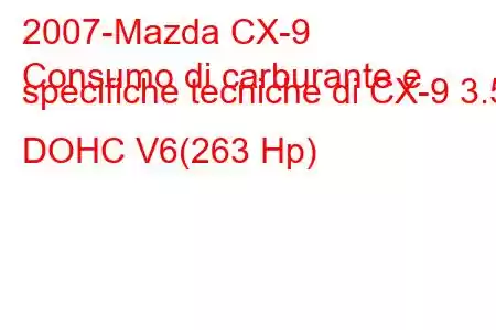 2007-Mazda CX-9
Consumo di carburante e specifiche tecniche di CX-9 3.5 DOHC V6(263 Hp)