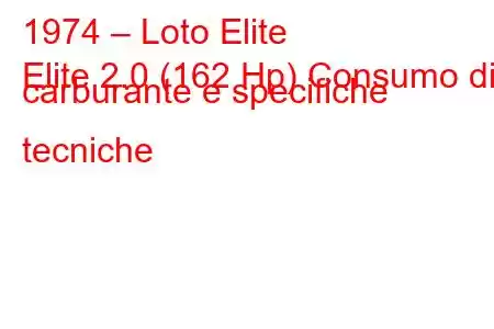 1974 – Loto Elite
Elite 2.0 (162 Hp) Consumo di carburante e specifiche tecniche