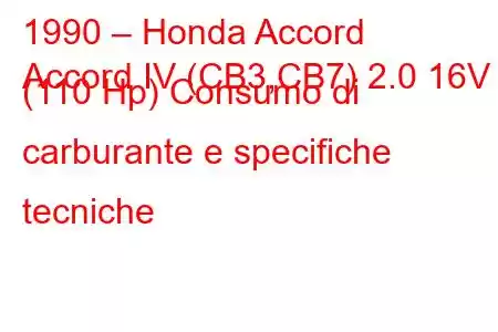 1990 – Honda Accord
Accord IV (CB3,CB7) 2.0 16V (110 Hp) Consumo di carburante e specifiche tecniche