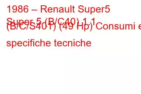 1986 – Renault Super5
Super 5 (B/C40) 1.1 (B/C/S401) (49 Hp) Consumi e specifiche tecniche