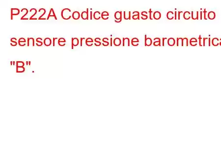 P222A Codice guasto circuito sensore pressione barometrica 