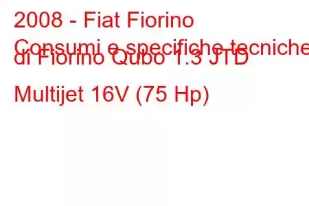 2008 - Fiat Fiorino
Consumi e specifiche tecniche di Fiorino Qubo 1.3 JTD Multijet 16V (75 Hp)