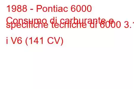 1988 - Pontiac 6000
Consumo di carburante e specifiche tecniche di 6000 3.1 i V6 (141 CV)