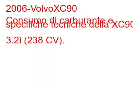 2006-VolvoXC90
Consumo di carburante e specifiche tecniche della XC90 3.2i (238 CV).