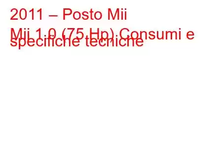 2011 – Posto Mii
Mii 1.0 (75 Hp) Consumi e specifiche tecniche