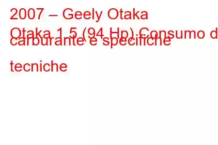 2007 – Geely Otaka
Otaka 1.5 (94 Hp) Consumo di carburante e specifiche tecniche