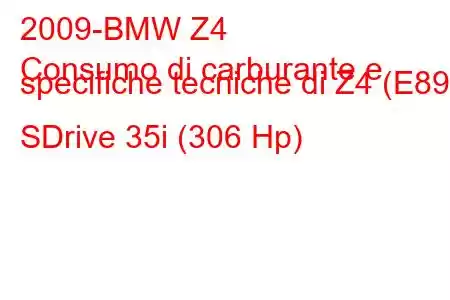 2009-BMW Z4
Consumo di carburante e specifiche tecniche di Z4 (E89) SDrive 35i (306 Hp)